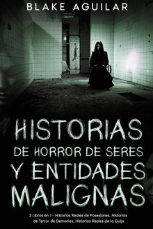 Historias de Horror de Seres y Entidades Malignas.  Blake Aguilar