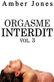 Orgasme INTERDIT Vol. 3.  Jones Amber