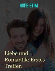 Liebe und Romantik: Erstes Treffen.  Hope Etim