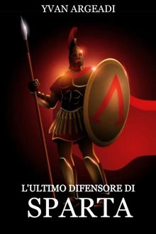 L'ultimo difensore di Sparta.  Yvan Argeadi