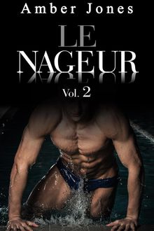 Le Nageur: Nue et offerte  Lui  la Piscine (Vol. 2).  Jones Amber