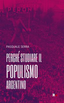 Perch studiare il populismo argentino.  Pasquale Serra