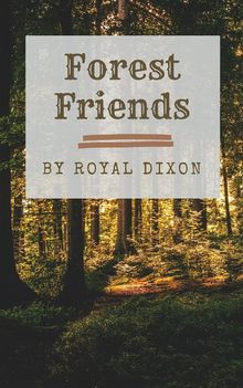 Forest Friends.  Royal A. Dixon