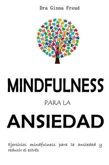 Mindfulness para la ansiedad.  Dra. Ginna Freud