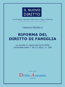 RIFORMA DEL DIRITTO DI FAMIGLIA. Le novit in vigore dal 22.6.2022  introdotte dalla l. 26.11.2021, n. 206.  Caterina Rizzelli