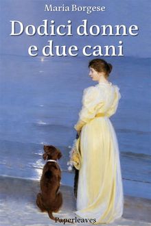 Dodici donne e due cani.  Maria Borgese