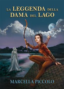 La leggenda della dama del lago.  Marcella Piccolo