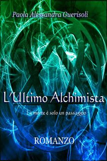 L'ultimo Alchimista.  Guerisoli Paola Alessandra