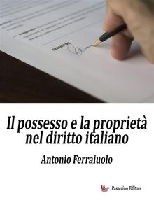 Il possesso e la propriet nel diritto italiano.  Antonio Ferraiuolo