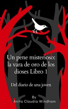 Un pene misterioso: la vara de oro de los dioses Libro 1 Del diario de una joven.  Anita Windham Claudia