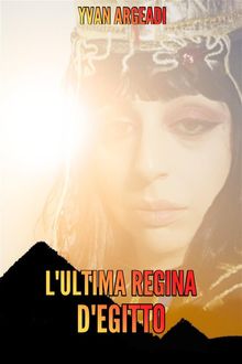 L'ultima Regina d'Egitto.  Yvan Argeadi