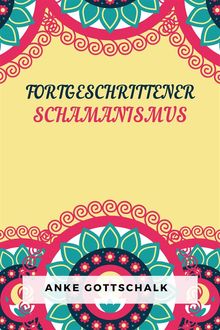 Fortgeschrittener Schamanismus.  Anke Gottschalk