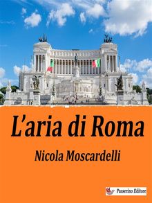 L'aria di Roma.  Nicola Moscardelli