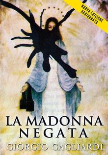 La Madonna Negata.  Giorgio Gagliardi