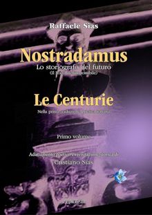 Nostradamus lo storiografo del futuro - Le Centurie.  Raffaele Sias