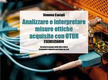 Analizzare e interpretare misure ottiche acquisite con OTDR - Eserciziario.  Simone Cavigli