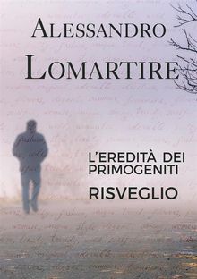 L'eredit dei primogeniti - Risveglio.  Alessandro Lomartire