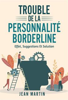 TROUBLE DE LA PERSONNALIT BORDERLINE. effet, suggestions et solution.  Jean Martin