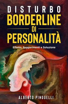 Disturbo Borderline di personalit. Effetto, suggerimenti e soluzione.  Alberto Pinguelli