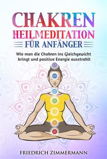 Chakren-Heilmeditation fr Anfnger.  Friedrich Zimmermann