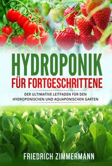 Hydroponik für Fortgeschrittene.  Friedrich Zimmermann