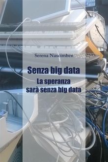 Senza Big Data. La speranza sar senza big data.  Serena Nascimben