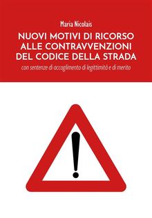 Nuovi Motivi di Ricorso alle Contravvenzioni del Codice della Strada.  Maria Nicolais