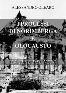 I processi di Norimberga e Olocausto.  Alessandro Olearo