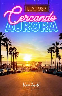 L.A. 1987 - Cercando Aurora.  Marco Improta