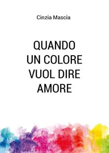 Quando un colore vuol dire amore.  Cinzia Mascia