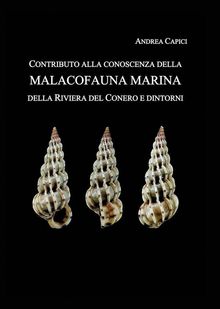 Contributo alla conoscenza della Malacofauna Marina della Riviera del Conero e dintorni.  Andrea Capici