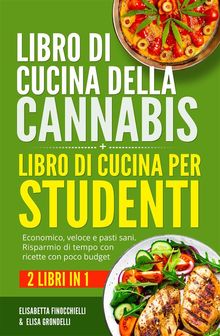 Libro di cucina della cannabis + Libro di cucina per studenti (2 Libri in 1).  Elisabetta Finocchielli