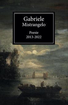 Poesie 2013-2022.  Gabriele Mistrangelo