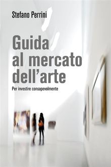 Guida al mercato dell'arte..  Stefano Perrini