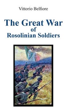 The Great War  of   Rosolinian Soldiers.  Vittorio Belfiore