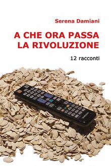 A che ora passa la rivoluzione.  Serena Damiani