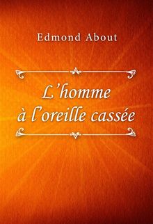 Lhomme  loreille casse.  Edmond About