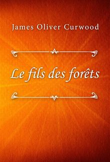 Le fils des forts.  James Oliver Curwood