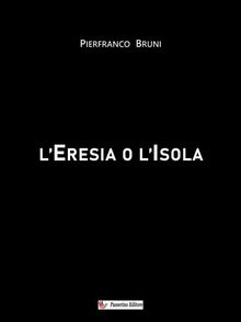 L'Eresia o l'Isola.  Pierfranco Bruni