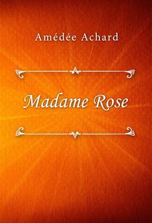 Madame Rose.  Amde Achard