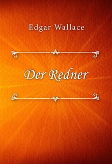 Der Redner.  Edgar Wallace