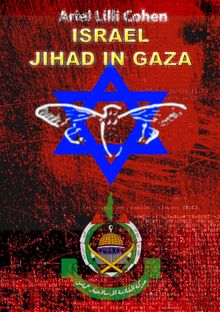 Israel Jihad in Gaza.  ARIEL LILLI COHEN