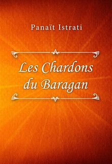 Les Chardons du Baragan.  Panait Istrati