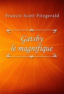 Gatsby le magnifique.  Francis Scott Fitzgerald