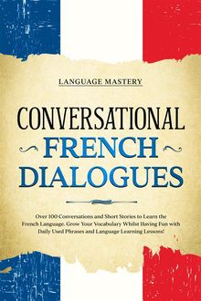 Conversational French Dialogues.  Language Mastery