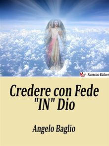 Credere con Fede "In" Dio.  Angelo Baglio