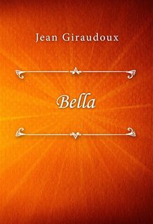 Bella.  Jean Giraudoux