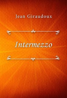 Intermezzo.  Jean Giraudoux