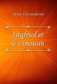 Siegfried et le Limousin.  Jean Giraudoux