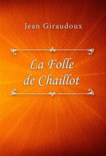 La Folle de Chaillot.  Jean Giraudoux